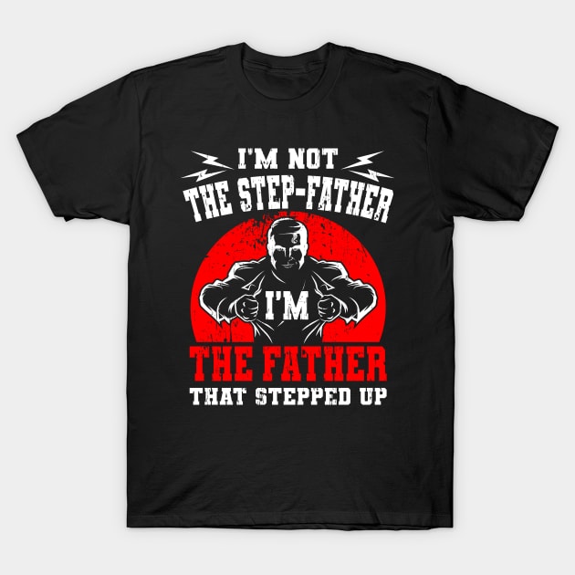 I'm Not The Step Father I'm The Father Gift T-Shirt by Delightful Designs